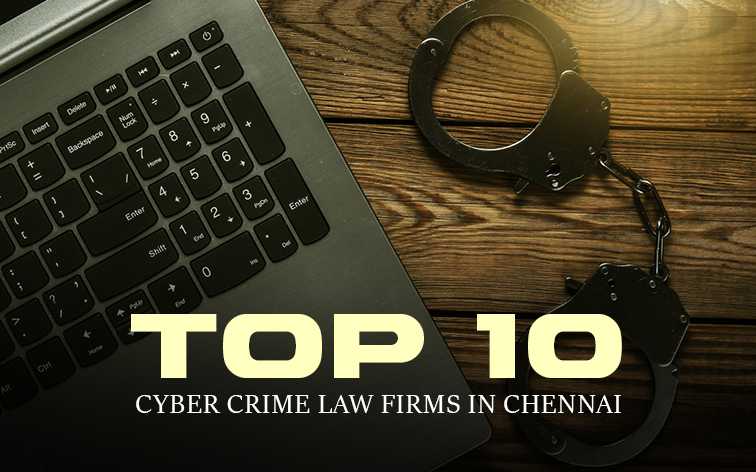 Top 10 Cyber Crime Law Firms in Chennai