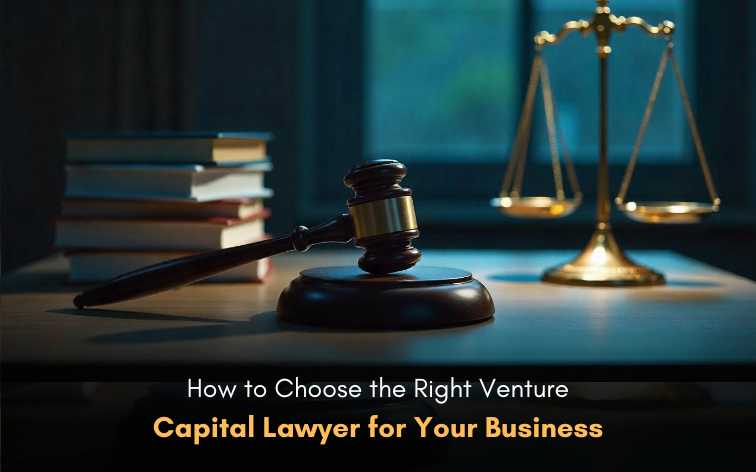 How to Choose the Right Venture Capital Lawyer for Your Business